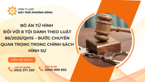 Bỏ án tử hình đối với 8 tội danh theo Luật 86/2025/QH15 – Bước chuyển quan trọng trong chính sách hình sự