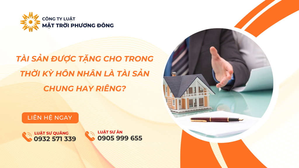 Tài sản được tặng cho trong thời kỳ hôn nhân là tài sản chung hay riêng?