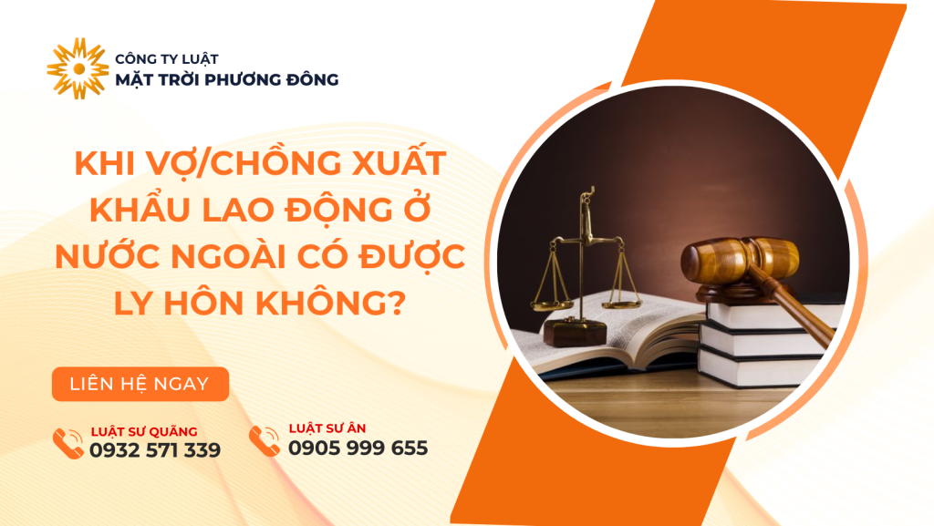 Khi vợ/chồng xuất khẩu lao động ở nước ngoài có được ly hôn không?