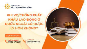 Khi vợ/chồng xuất khẩu lao động ở nước ngoài có được ly hôn không?