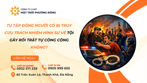 Tụ tập đông người có bị truy cứu trách nhiệm hình sự về tội gây rối trật tự công cộng không