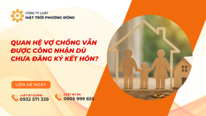 QUAN HỆ VỢ CHỒNG VẪN ĐƯỢC CÔNG NHẬN DÙ CHƯA ĐĂNG KÝ KẾT HÔN?