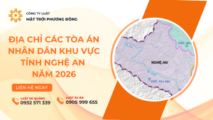 ĐỊA CHỈ CÁC TÒA ÁN NHÂN DÂN KHU VỰC TỈNH NGHỆ AN NĂM 2026