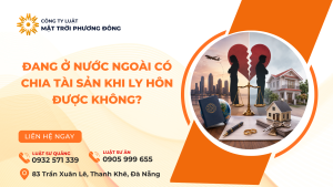ĐANG Ở NƯỚC NGOÀI CÓ CHIA TÀI SẢN KHI LY HÔN ĐƯỢC KHÔNG