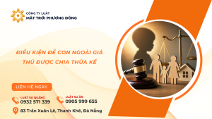 ĐIỀU KIỆN ĐỂ CON NGOÀI GIÁ THÚ ĐƯỢC CHIA THỪA KẾ