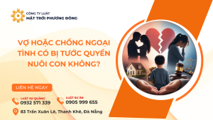 VỢ HOẶC CHỒNG NGOẠI TÌNH CÓ BỊ TƯỚC QUYỀN NUÔI CON KHÔNG?