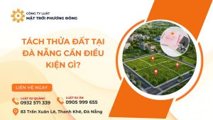 TÁCH THỬA ĐẤT TẠI ĐÀ NẴNG CẦN ĐIỀU KIỆN GÌ?